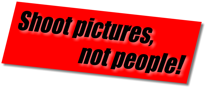 Shoot pictures,                   not people!
